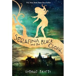 Serafina and the Black Cloak-The Serafina Series Book 1 -- Robert Beatty